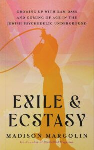 Madison Margolin – Exile & Ecstasy: Growing Up with Ram Dass and Coming of Age in the Jewish Psychedelic Underground